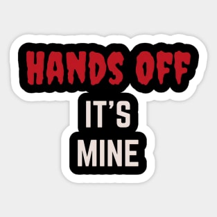 Hands Off  It's Mine Sticker